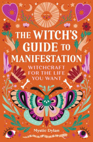 Free downloads for kindle books The Witch's Guide to Manifestation: Witchcraft for the Life You Want