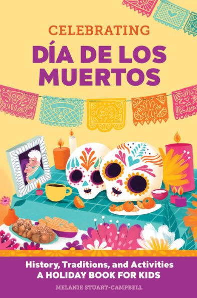 Celebrating Día de los Muertos: History, Traditions, and Activities - A Holiday Book for Kids