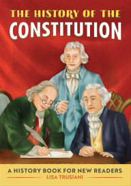 Title: The History of the Constitution: A History Book for New Readers, Author: Lisa Trusiani