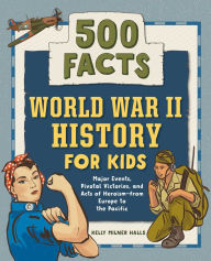 Free bestsellers books download World War II History for Kids: 500 Facts English version by Kelly Milner Halls FB2 9798886086942