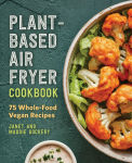 Alternative view 1 of Plant-Based Air Fryer Cookbook: 75 Whole-Food Vegan Recipes