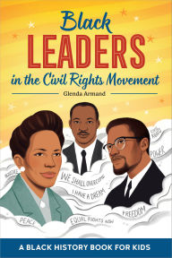 Title: Black Leaders in the Civil Rights Movement;A Black History Book for Kids (Biographies for Kids): A Black History Book for Kids, Author: Glenda Armand