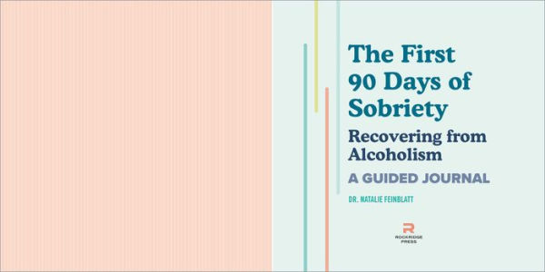 The First 90 Days of Sobriety: Recovering from Alcoholism: A Guided Journal