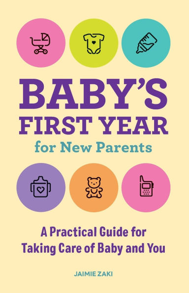 Baby's First Year for New Parents: A Practical Guide for Taking Care of Baby and You