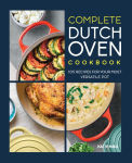 Alternative view 1 of Complete Dutch Oven Cookbook: 105 Recipes for Your Most Versatile Pot