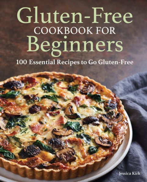 Gluten-Free Cookbook for Beginners: 100 Essential Recipes to Go