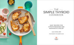 Alternative view 2 of The Simple Thyroid Cookbook: Easy Recipes for Hypothyroidism and Hashimoto's Relief Burst: Includes Quick, 5-Ingredient, and One-Pot Recipes