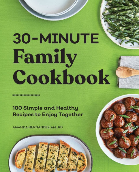30-Minute Family Cookbook: 100 Simple and Healthy Recipes to Enjoy Together