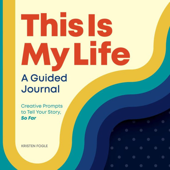 This is My Life: A Guided Journal: Creative Prompts to Tell Your Story, So Far