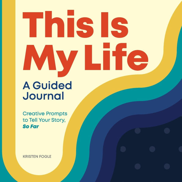 This is My Life: A Guided Journal: Creative Prompts to Tell Your Story, So Far