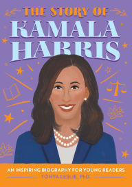 Title: The Story of Kamala Harris: An Inspiring Biography for Young Readers, Author: Tonya Leslie PhD