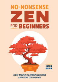 Epub books downloads free No-Nonsense Zen for Beginners: Clear Answers to Burning Questions About Core Zen Teachings by  (English Edition) CHM PDF