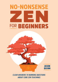 Epub books downloads free No-Nonsense Zen for Beginners: Clear Answers to Burning Questions About Core Zen Teachings by  (English Edition) CHM PDF