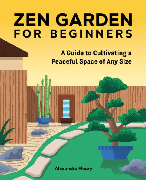 Zen Garden for Beginners: a Guide to Cultivating Peaceful Space of Any