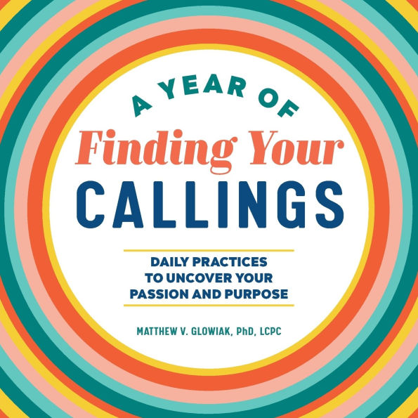 A Year of Finding Your Callings: Daily Practices to Uncover Passion and Purpose