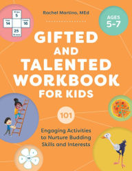 Title: Gifted and Talented Workbook for Kids: 101 Engaging Activities to Nurture Budding Skills and Interests, Author: Rachel Martino MEd