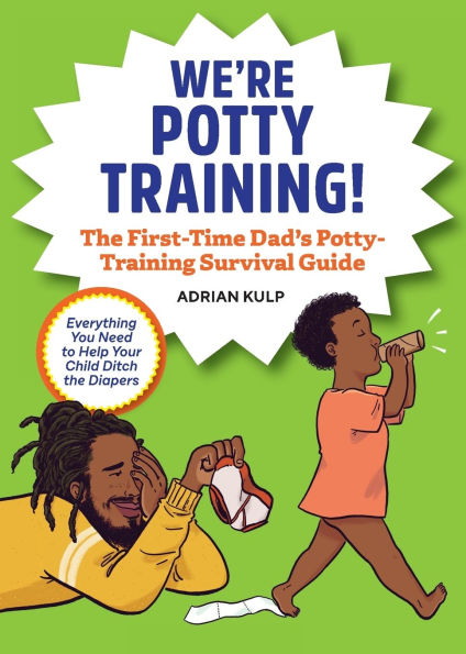 We're Potty Training!: The First-Time Dad's Potty-Training Survival Guide