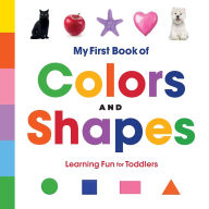Title: My First Book of Colors and Shapes: Learning Fun for Toddlers, Author: Rockridge Press