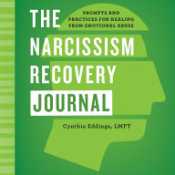 Title: The Narcissism Recovery Journal: Prompts and Practices for Healing from Emotional Abuse, Author: Cynthia Eddings LMFT