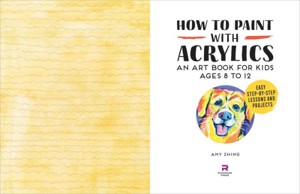 How to Paint with Acrylics: An Art Book for Kids Ages 8 12