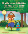 Mindfulness Activities for Kids with ADHD: Engaging Stories and Exercises to Help You Learn And Thrive