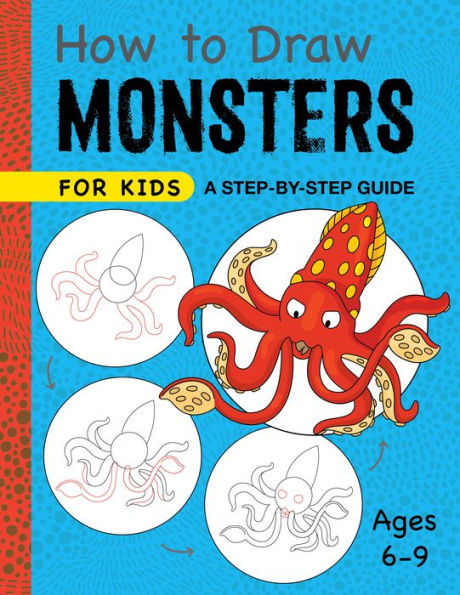 How to Draw Monsters for Kids: A Step-by-Step Guide for Kids Ages 6-9