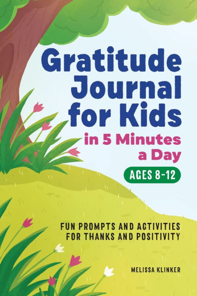 Gratitude Journal for Kids in 5-Minutes a Day: Fun Prompts and Activities for Thanks and Positivity