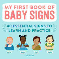 Title: My First Book of Baby Signs: 40 Essential Signs to Learn and Practice, Author: Lane Rebelo