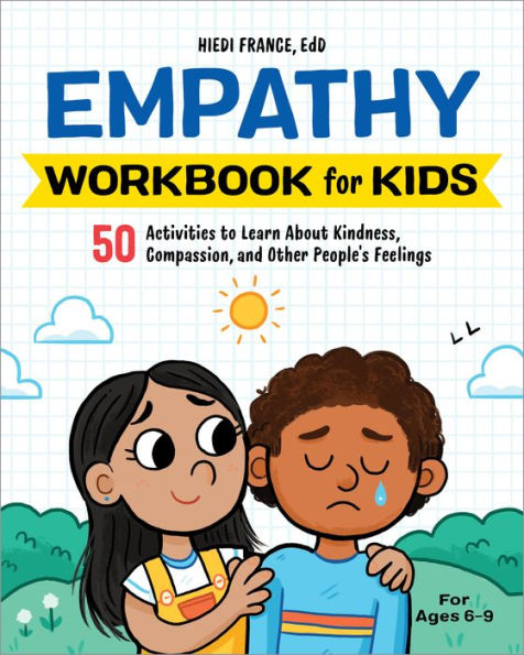 Empathy Workbook for Kids: 50 Activities to Learn About Kindness, Compassion, and Other People's Feelings