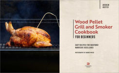 Alternative view 5 of Wood Pellet Grill and Smoker Cookbook for Beginners: Easy Recipes for Backyard Barbecue Excellence