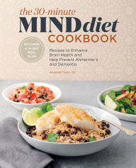 Rapidshare books free download The 30-Minute MIND Diet Cookbook: Recipes to Enhance Brain Health and Help Prevent Alzheimer's and Dementia RTF by Amanda Foote 9781648766831