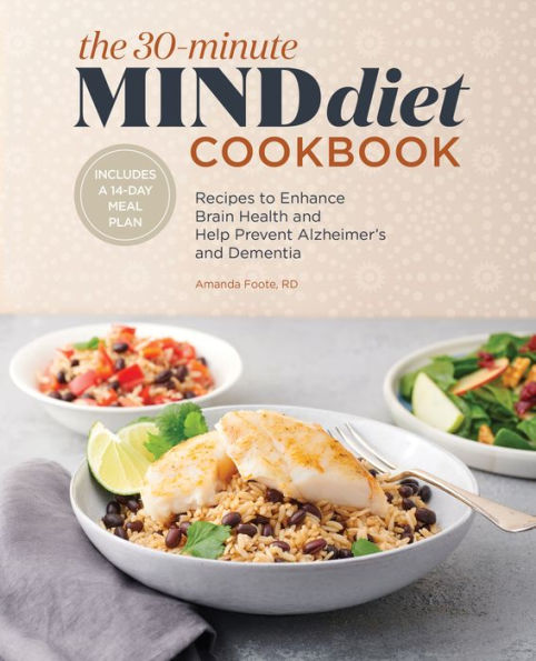 The 30-Minute MIND Diet Cookbook: Recipes to Enhance Brain Health and Help Prevent Alzheimer's Dementia