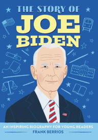 Free e books downloads The Story of Joe Biden: A Biography Book for New Readers by Frank J. Berrios
