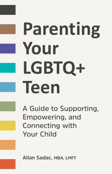 Parenting Your LGBTQ+ Teen: A Guide to Supporting, Empowering, and Connecting with Child