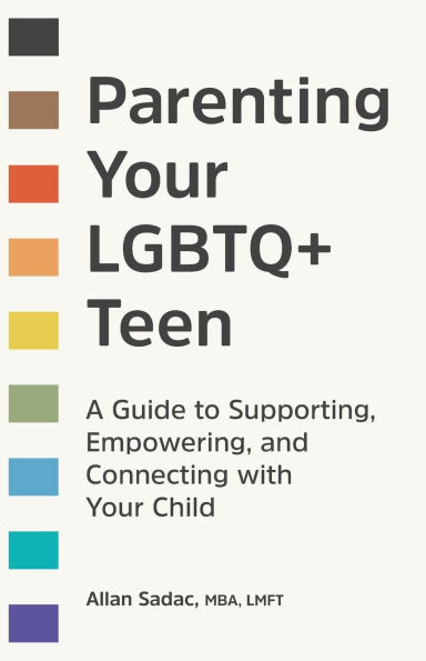 Parenting Your LGBTQ+ Teen: A Guide to Supporting, Empowering, and Connecting with Child