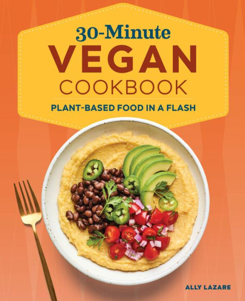 30-Minute Vegan Cookbook: Plant-Based Food a Flash