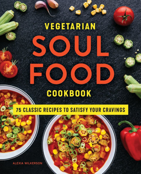 Vegetarian Soul Food Cookbook: 75 Classic Recipes to Satisfy Your Cravings