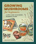 Alternative view 1 of Growing Mushrooms for Beginners: A Simple Guide to Cultivating Mushrooms at Home