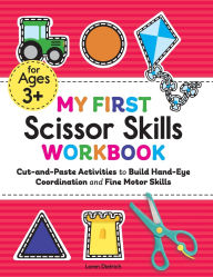 Title: My First Scissor Skills Workbook: Cut-and-Paste Activities to Build Hand-Eye Coordination and Fine Motor Skills, Author: Loren Dietrich