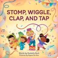 Title: Stomp, Wiggle, Clap, and Tap: My First Book of Dance, Author: Rachelle Burk