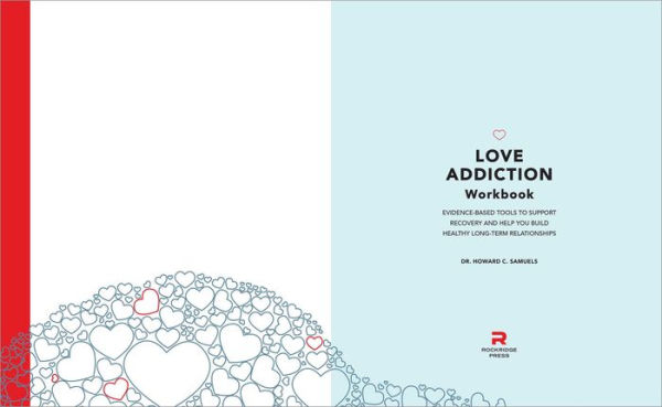 Love Addiction Workbook: Evidence-Based Tools to Support Recovery and Help You Build Healthy Long-Term Relationships