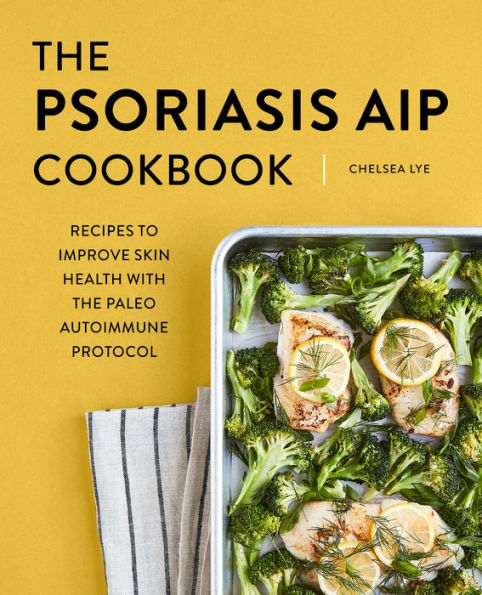 the Psoriasis AIP Cookbook: Recipes to Improve Skin Health with Paleo Autoimmune Protocol