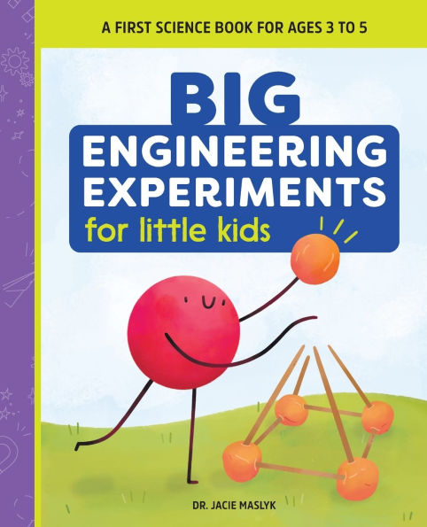 Big Engineering Experiments for Little Kids: A First Science Book Ages 3 to 5