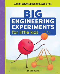 Title: Big Engineering Experiments for Little Kids: A First Science Book for Ages 3 to 5, Author: Jacie Maslyk