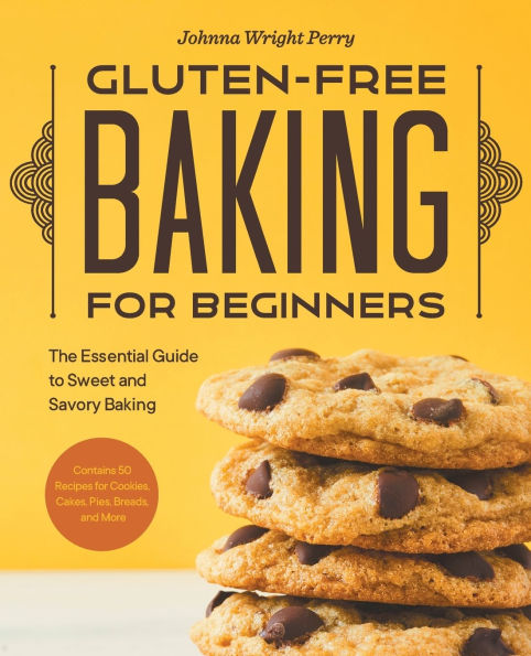 Gluten-Free Baking for Beginners: The Essential Guide to Sweet and Savory Baking