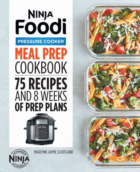 Ninja Foodi Pressure Cooker Meal Prep Cookbook: 75 Recipes and 8 Weeks of Plans