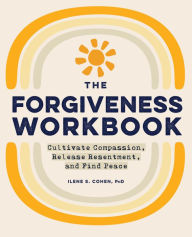 Download online books free The Forgiveness Workbook: Cultivate Compassion, Release Resentment, and Find Peace in English  9781648769245