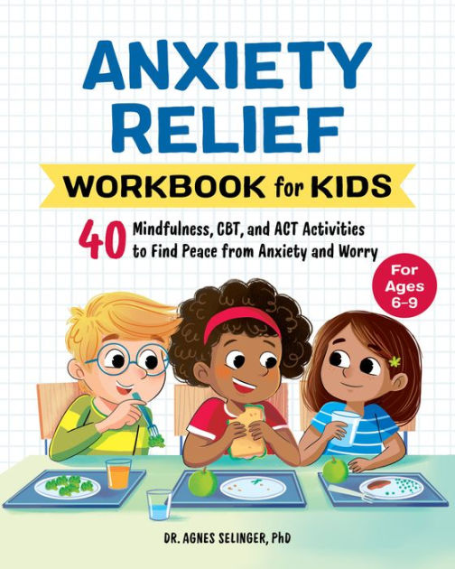 Anxiety Relief Workbook for Kids: 40 Mindfulness, CBT, and ACT ...