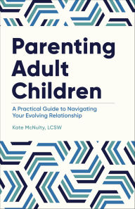 Title: Parenting Adult Children: A Practical Guide to Navigating Your Evolving Relationship, Author: Kate McNulty