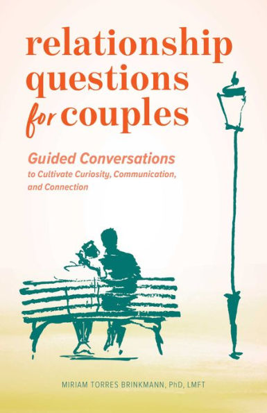 Relationship Questions for Couples: Guided Conversations to Cultivate Curiosity, Communication, and Connection